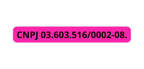 CNPJ 03 603 516 0002 08